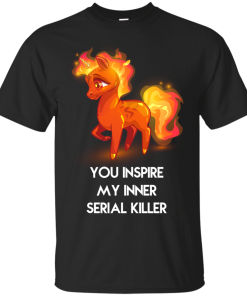 Unicorn shirts - You inspire my inner serial killer unisex t-shirt, tank, hoodie, long sleeve