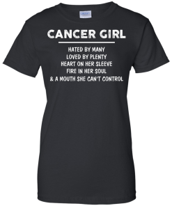 Cancer Girl - Hated by many - Loved by plenty - Heart on her sleeve shirt, tank, hoodie
