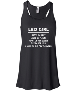 Leo Girl - Hated by many - Loved by plenty - Heart on her sleeve shirt, tank, hoodie