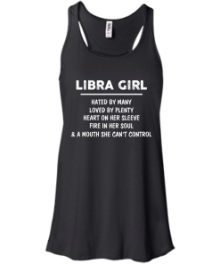 Libra Girl - Hated by many - Loved by plenty - Heart on her sleeve shirt, tank, hoodie