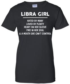 Libra Girl - Hated by many - Loved by plenty - Heart on her sleeve shirt, tank, hoodie