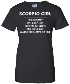 Scorpio Girl - Hated by many - Loved by plenty - Heart on her sleeve shirt, tank, hoodie