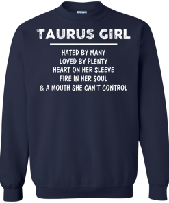 Taurus Girl - Hated by many - Loved by plenty - Heart on her sleeve shirt, tank, hoodie