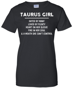 Taurus Girl - Hated by many - Loved by plenty - Heart on her sleeve shirt, tank, hoodie