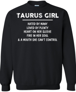 Taurus Girl - Hated by many - Loved by plenty - Heart on her sleeve shirt, tank, hoodie
