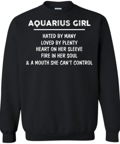 Aquarius Girl - Hated by many - Loved by plenty - Heart on her sleeve shirt, tank, hoodie