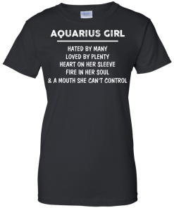 Aquarius Girl - Hated by many - Loved by plenty - Heart on her sleeve shirt, tank, hoodie