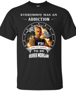 Derek Morgan : Everybody has an addiction mine just happens to be Derek Morgan shirt, tank, hoodie