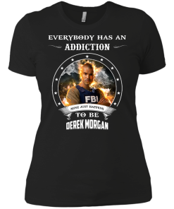 Derek Morgan : Everybody has an addiction mine just happens to be Derek Morgan shirt, tank, hoodie