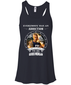 Derek Morgan : Everybody has an addiction mine just happens to be Derek Morgan shirt, tank, hoodie