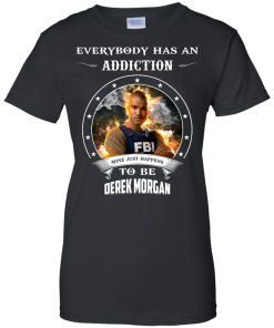 Derek Morgan : Everybody has an addiction mine just happens to be Derek Morgan shirt, tank, hoodie