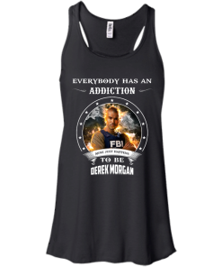 Derek Morgan : Everybody has an addiction mine just happens to be Derek Morgan shirt, tank, hoodie