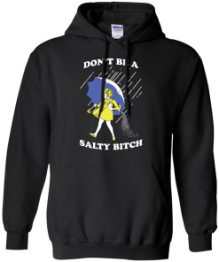 Don't be a salty bitch shirt, tank, hoodie