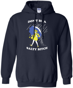 Don't be a salty bitch shirt, tank, hoodie
