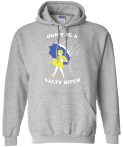 Don't be a salty bitch shirt, tank, hoodie