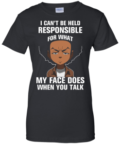 Boondocks: I can’t be held responsible for what my face does when you talk shirts, tank, hoodie