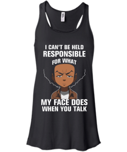 Boondocks: I can’t be held responsible for what my face does when you talk shirts, tank, hoodie