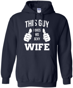 This Guy Loves His Sexy Wife shirt, tank, hoodie