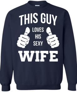 This Guy Loves His Sexy Wife shirt, tank, hoodie