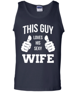 This Guy Loves His Sexy Wife shirt, tank, hoodie