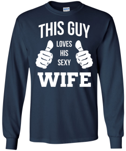 This Guy Loves His Sexy Wife shirt, tank, hoodie