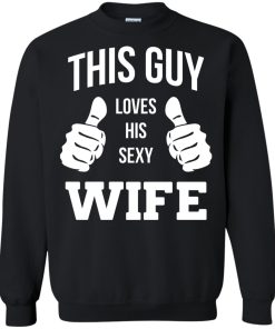This Guy Loves His Sexy Wife shirt, tank, hoodie