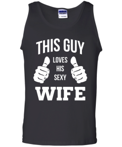 This Guy Loves His Sexy Wife shirt, tank, hoodie