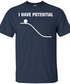 I Have Potential Energy Unisex t-shirt, hoodie, tank
