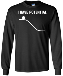 I Have Potential Energy Unisex t-shirt, hoodie, tank