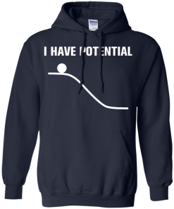 I Have Potential Energy Unisex t-shirt, hoodie, tank