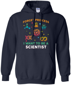 Forget Princess - I want to be a Scietist shirt, tank, hoodie