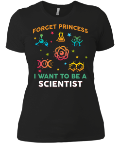 Forget Princess - I want to be a Scietist shirt, tank, hoodie