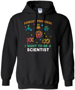 Forget Princess - I want to be a Scietist shirt, tank, hoodie