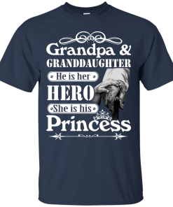 Grandpa & Granddaughter - He is her hero - She is his Princess shirt, tank, hoodie