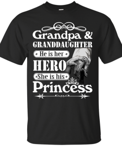 Grandpa & Granddaughter - He is her hero - She is his Princess shirt, tank, hoodie