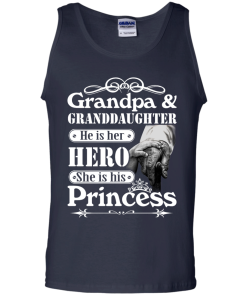 Grandpa & Granddaughter - He is her hero - She is his Princess shirt, tank, hoodie
