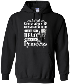 Grandpa & Granddaughter - He is her hero - She is his Princess shirt, tank, hoodie