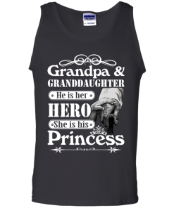 Grandpa & Granddaughter - He is her hero - She is his Princess shirt, tank, hoodie