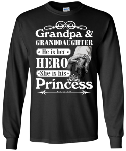 Grandpa & Granddaughter - He is her hero - She is his Princess shirt, tank, hoodie