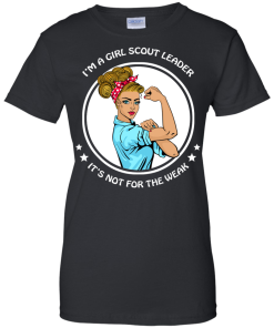 I'm a girl scout leader - It's not for the weak shirt, tank, hoodie