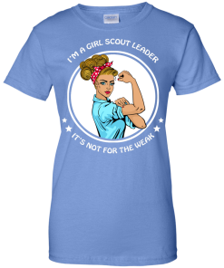 I'm a girl scout leader - It's not for the weak shirt, tank, hoodie