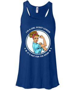 I'm a girl scout leader - It's not for the weak shirt, tank, hoodie