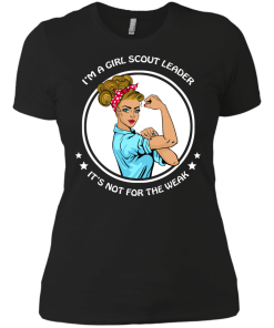 I'm a girl scout leader - It's not for the weak shirt, tank, hoodie