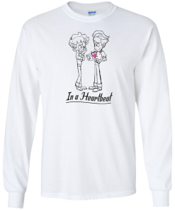 In a Heartbeat t-shirt, tank, hoodie, long sleeve