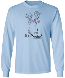 In a Heartbeat t-shirt, tank, hoodie, long sleeve