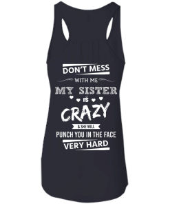 Crown (Pocket) - Don't mess with me,my sister is crazy shirt, tank, hoodie