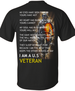 My Eyes Have Seen Things Yours Have Not - I am a US Veteran t-shirt, tank, hoodie, sweater