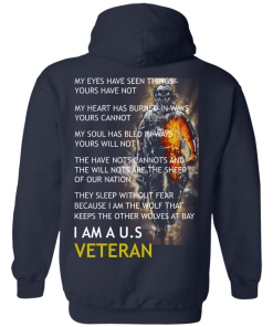 My Eyes Have Seen Things Yours Have Not - I am a US Veteran t-shirt, tank, hoodie, sweater
