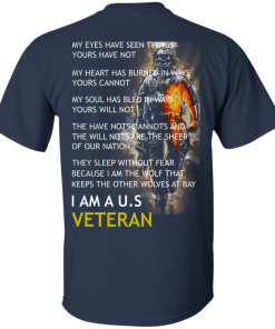 My Eyes Have Seen Things Yours Have Not - I am a US Veteran t-shirt, tank, hoodie, sweater