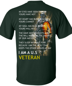 My Eyes Have Seen Things Yours Have Not - I am a US Veteran t-shirt, tank, hoodie, sweater